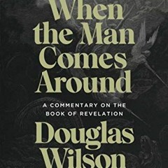 VIEW KINDLE PDF EBOOK EPUB When the Man Comes Around: A Commentary on the Book of Revelation by  Dou