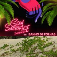 Soul Sacrifice Vs Banho De Folhas ( M - NOG ) Remashup