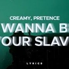 Creamy, Pretence - I WANNA BE YOUR SLAVE (I WANNA BE YOUR SLAVE x Seven Nation Army)
