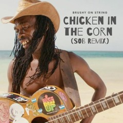 Brushy One String - Chicken In The Corn (SOB Remix)