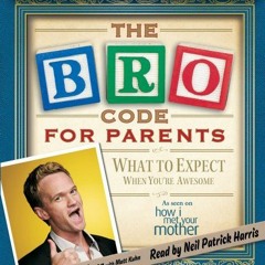 Get [EBOOK EPUB KINDLE PDF] Bro Code for Parents: What to Expect When You're Awesome
