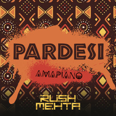 Rush Mehta - Pardesi (Amapiano)