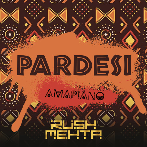 Rush Mehta - Pardesi (Amapiano)
