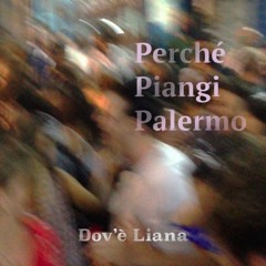 DOV'È LIANA - PERCHÉ PIANGI PALERMO