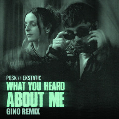 What You Heard About Me (Gino Remix) [feat. Ekstatic]