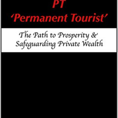 [DOWNLOAD] KINDLE 💚 PT – 'Permanent Tourist': The Path to Prosperity & Safeguarding