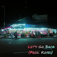 Let's Go Back [Prod. Kosei]