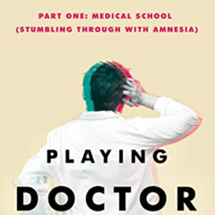 ACCESS PDF 📝 PLAYING DOCTOR - Part One: Medical School: Stumbling through with amnes
