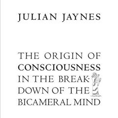 Epub✔ The Origin of Consciousness in the Breakdown of the Bicameral Mind