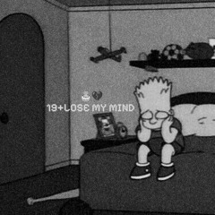 19+Lose my mind