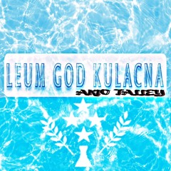LEUM GOD KULACNA (AKIO TALLEY)