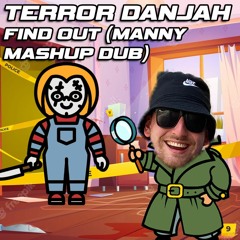 [FREE DL] TERROR DANJAH - FIND OUT (FT. BADNESS) - MANNY MASHUP DUB