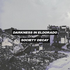 DARKNESS IN ELDORADO - Society Decay