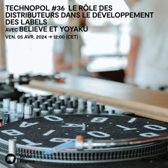 Technopol #36 : Le rôle des distributeurs dans le développement des labels - 05 Avril 2024