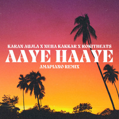 AAYE HAAYE - KARAN AUJLA x NEHA KAKKAR x ROKITBEATS ( AMAPIANO REMIX )