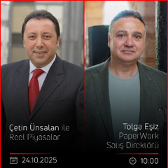 Tolga Eşiz - Çetin Ünsalan ile Reel Piyasalar