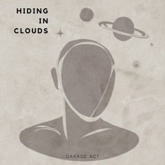 HIDING IN CLOUDS - GARAGE ACT