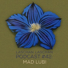Laschan Laschan Podcast #42 (Mad Lubi)