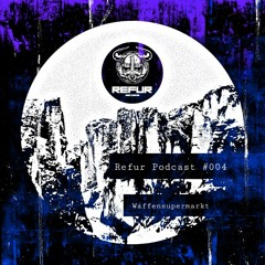 Refur Podcast #004 by Waffensupermarkt