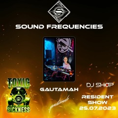 GAUTAMAH / SOUND FREQUENCIES RESIDENCY SHOW #1 ON TOXIC SICKNESS / JULY / 2023