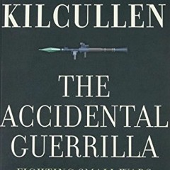 [VIEW] [KINDLE PDF EBOOK EPUB] The Accidental Guerrilla: Fighting Small Wars in the Midst of a Big O