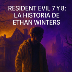 Resident Evil 7 y 8: El lore de Ethan Winters