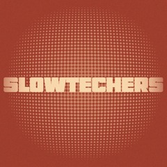SLOWTECHERS 4