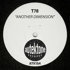 ATK154 - T78 "Another Dimension" (Original Mix)(Preview)(Autektone Records)(Out 04/12/23)