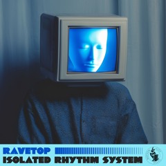 PREMIERE! Ravetop - Isolated Rhythm System (Original Mix) RCF#50