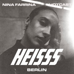 HEISSS HOTCAST 013: NINA FARRINA