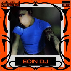De Reünie Mix Series 006: EOIN DJ