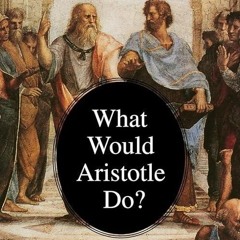 free read✔ What Would Aristotle Do? Self-Control Through the Power of Reason