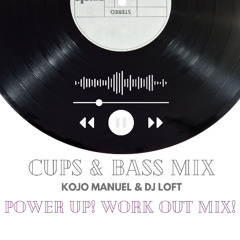 CUPS & BASS MIX WITH KOJO MANUEL & DJ LOFT - Power Up Work Out Mix