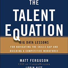 GET EPUB 📪 The Talent Equation: Big Data Lessons for Navigating the Skills Gap and B
