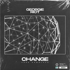 Georgie Riot - Change (FREE DOWNLOAD)