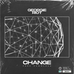 Georgie Riot - Change [FREE DOWNLOAD]