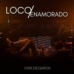 " Loco Emamorado " Carlos García