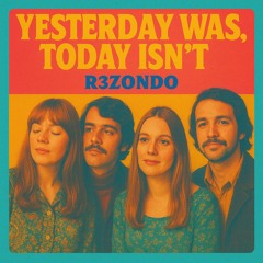 Yesterday Was, Today Isn’t