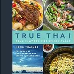 Read KINDLE PDF EBOOK EPUB True Thai: Real Flavors for Every Table by Hong Thaimee,Je