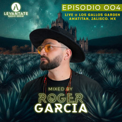 LEVANTATE RADIOSHOW Mixed By Roger Garcia Ep.004 Live @ Gallos Garden Amatitán Jalisco.