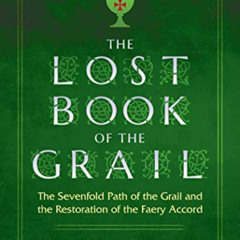 DOWNLOAD EBOOK 💚 The Lost Book of the Grail: The Sevenfold Path of the Grail and the
