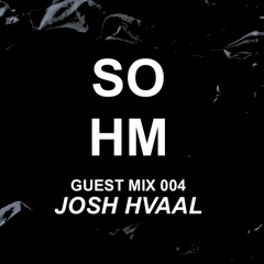 SOHM Guest Mix #004 - Josh Hvaal