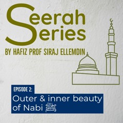 Seerah Series - Episode 2 - Outer & Inner Beauty Of Nabi SAW