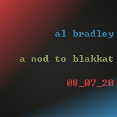 Al Bradley (3am Recordings)- A Nod To Blakkat - 08.07.20