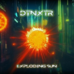 02. Exploding Sun - DTNxtr