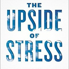 [GET] EPUB 📭 The Upside of Stress: Why Stress Is Good for You, and How to Get Good a