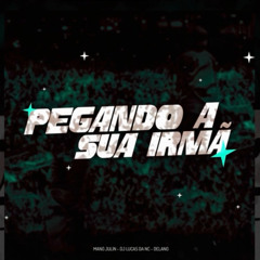 EU TO PEGANDO A SUA IRMÃ - Part MC GW - DJ LUCAS DA NC & MANO JULIN