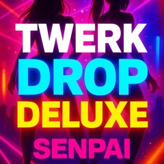 Senpai _TWERK DROP DELUXE.mp3