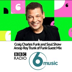 BBC 6 Craig Charles Funk & Soul Show - Aroop Roy Trunk of Funk mix