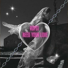 ROPS1 — Need Your Love